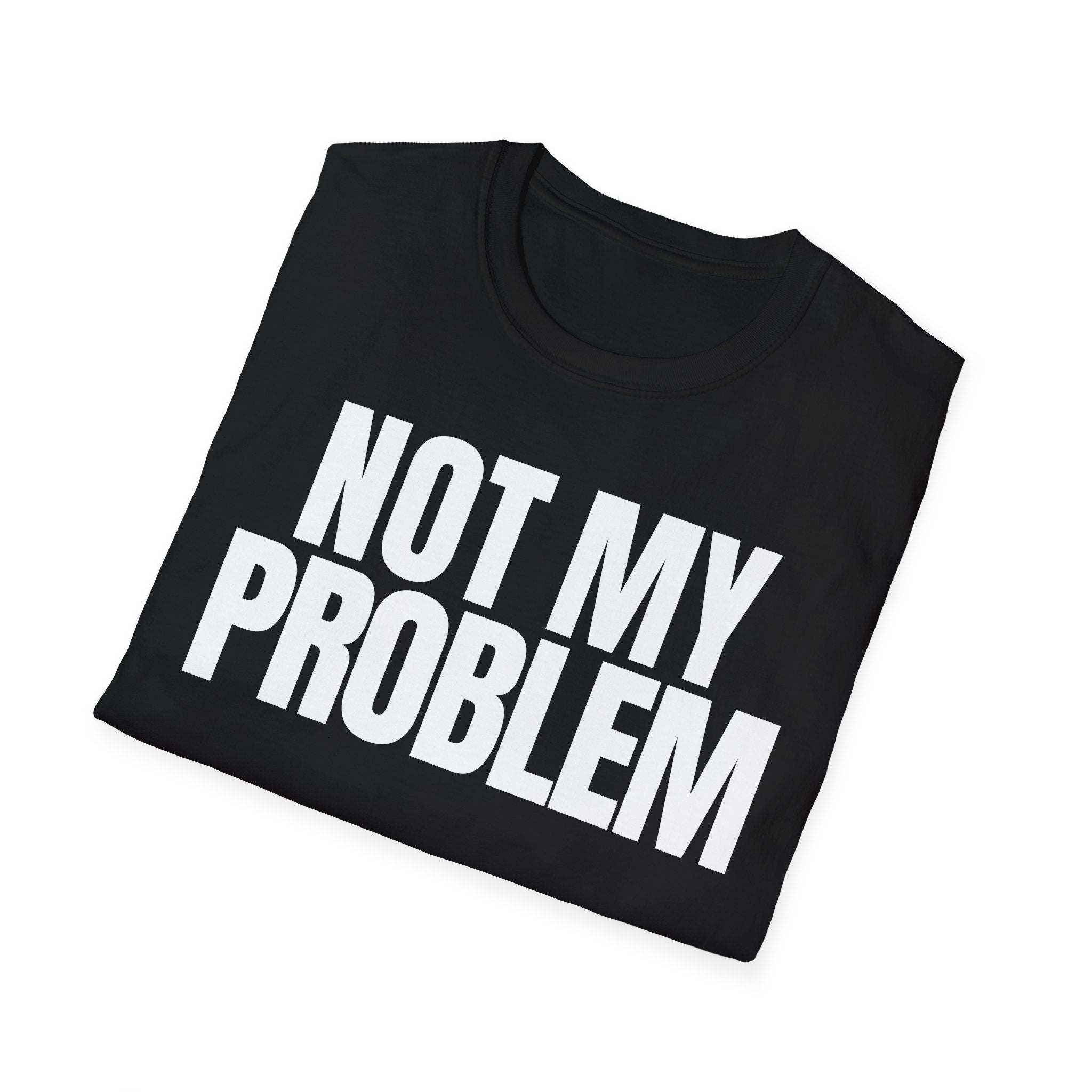 NOT MY PROBLEM 2 T-SHIRT