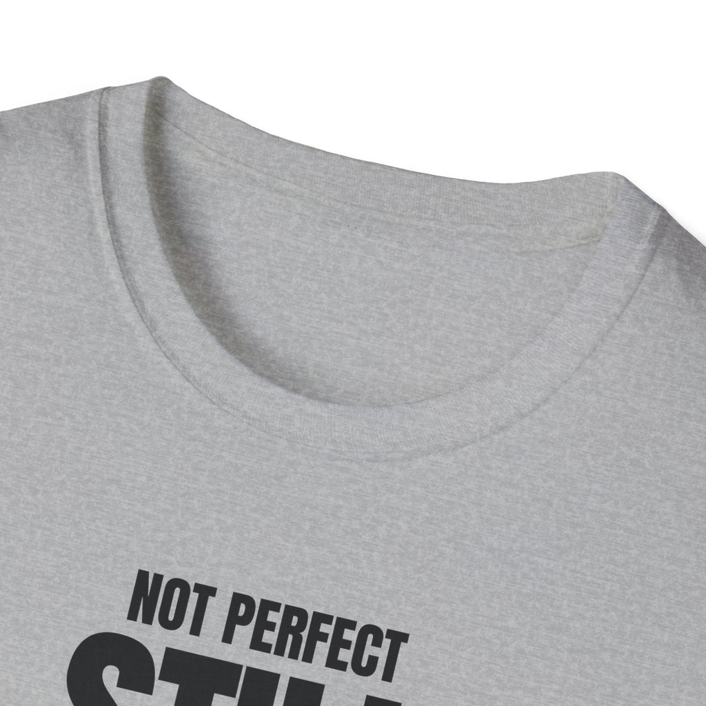 NOT PERFECT STILL BETTER T-SHIRT