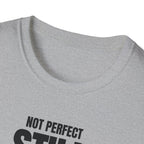 NOT PERFECT STILL BETTER T-SHIRT