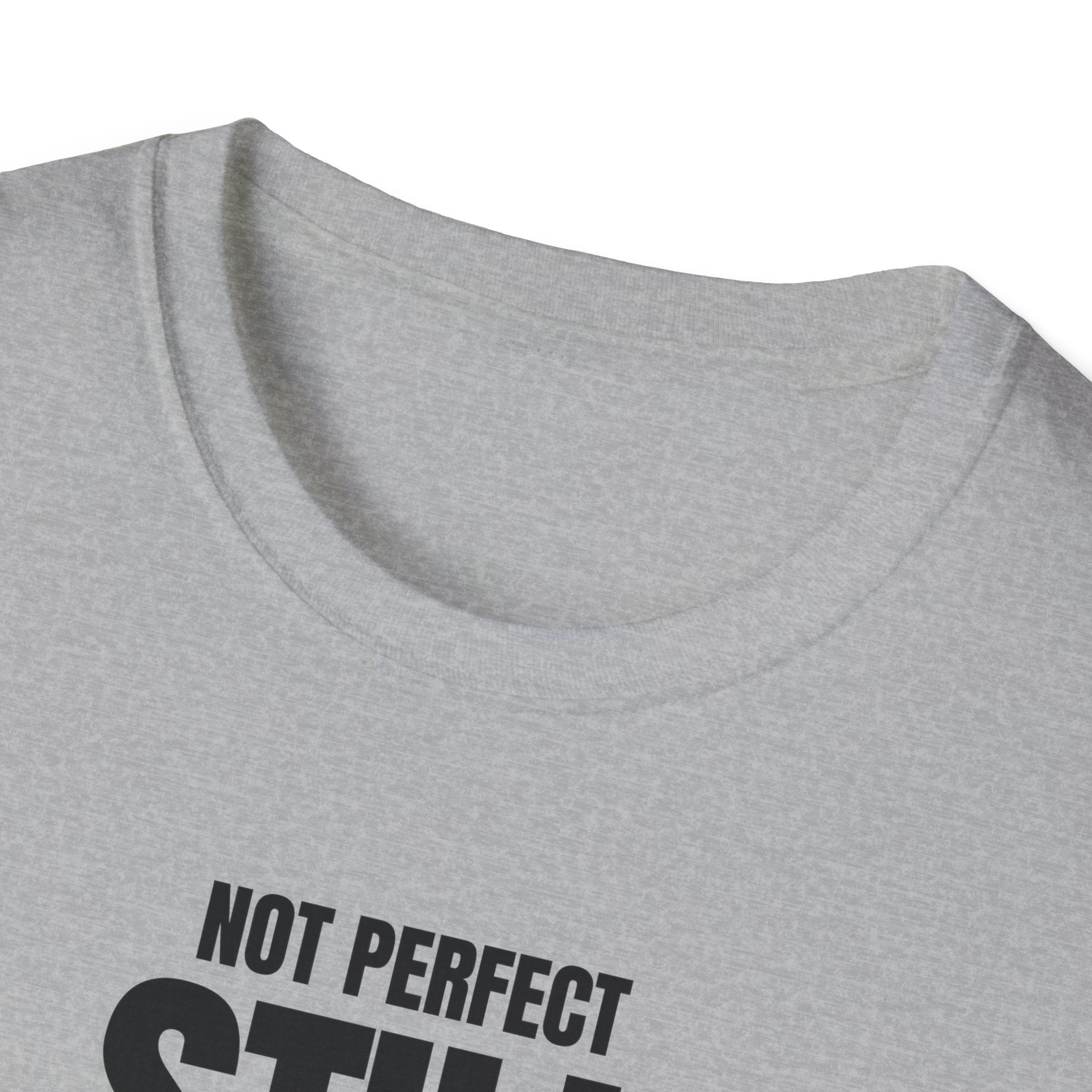 NOT PERFECT STILL BETTER T-SHIRT
