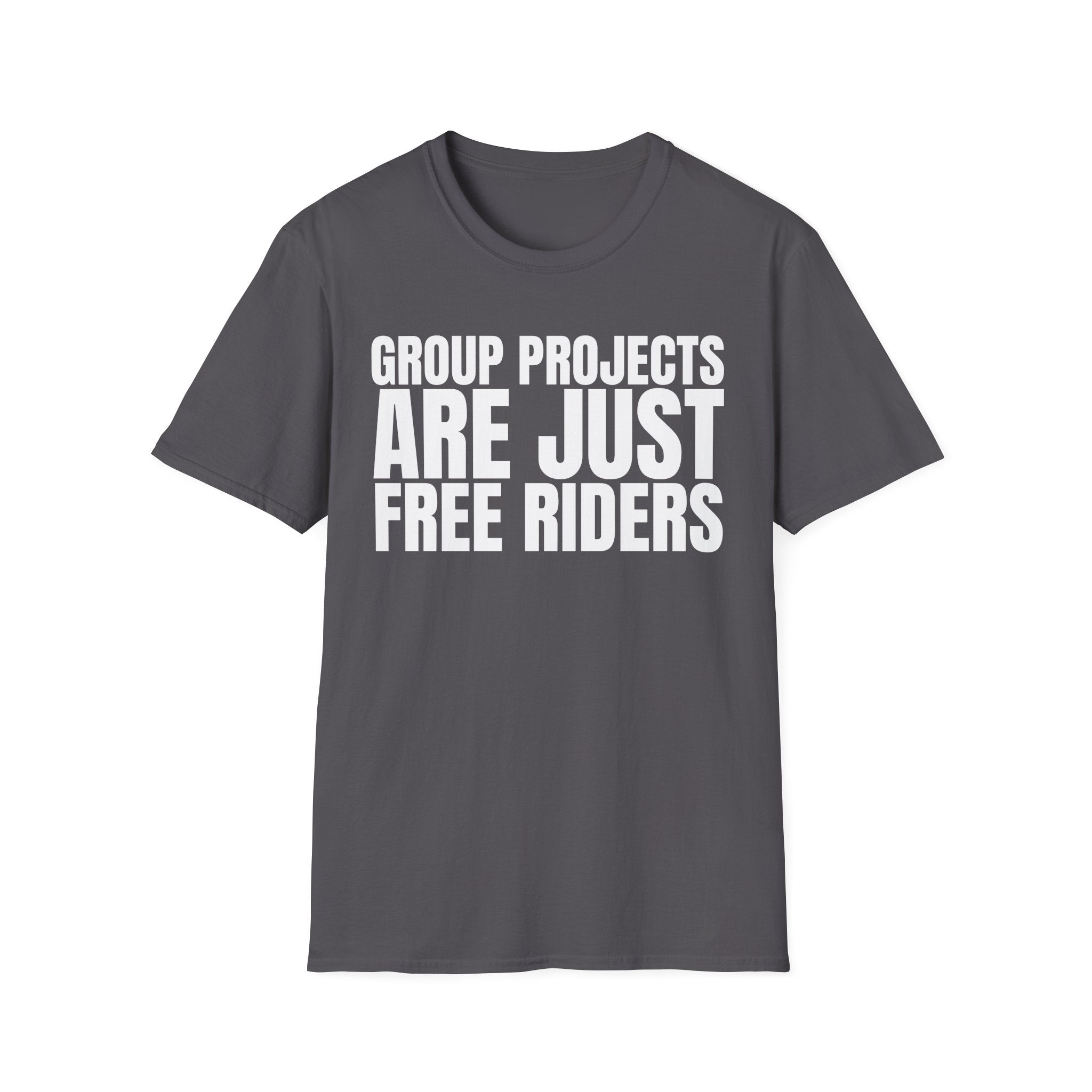 GROUP PROJECTS ARE JUST FREE RIDERS