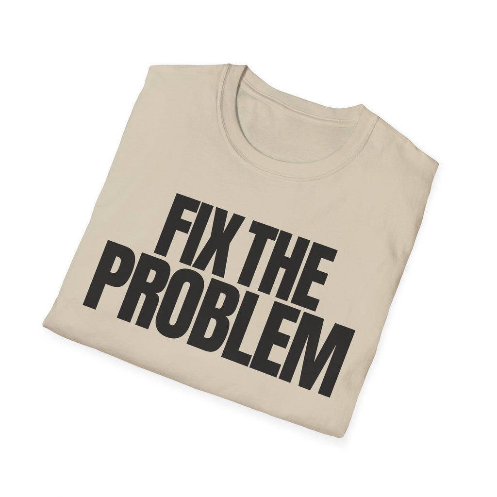 FIX THE PROBLEM T-SHIRT