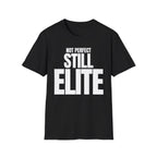 NOT PERFECT STILL ELITE T-SHIRT
