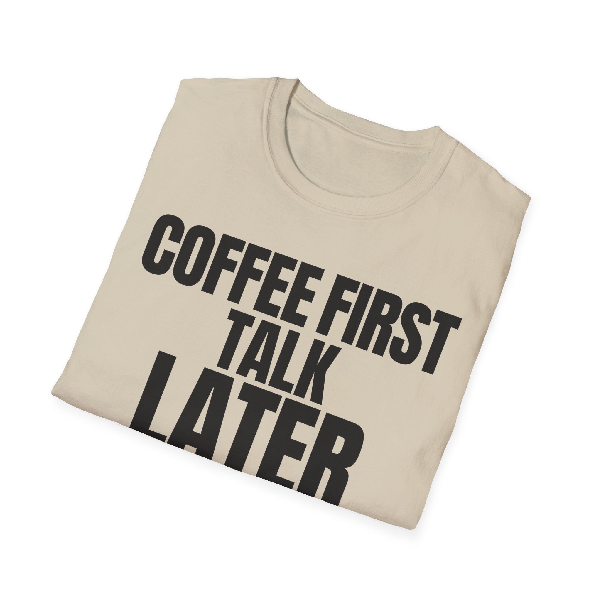 COFFEE FIRST TALK LATER T-SHIRT