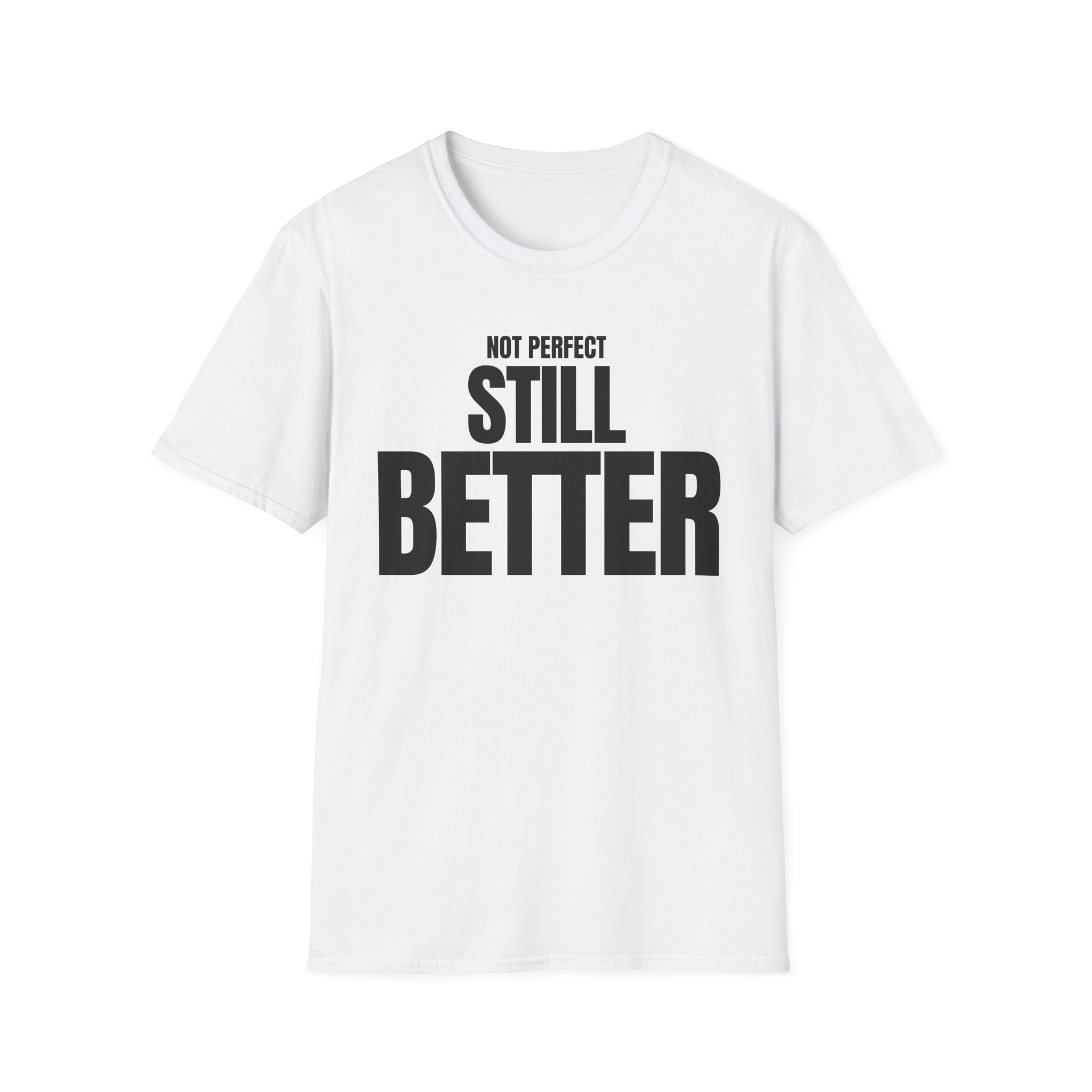 NOT PERFECT STILL BETTER T-SHIRT