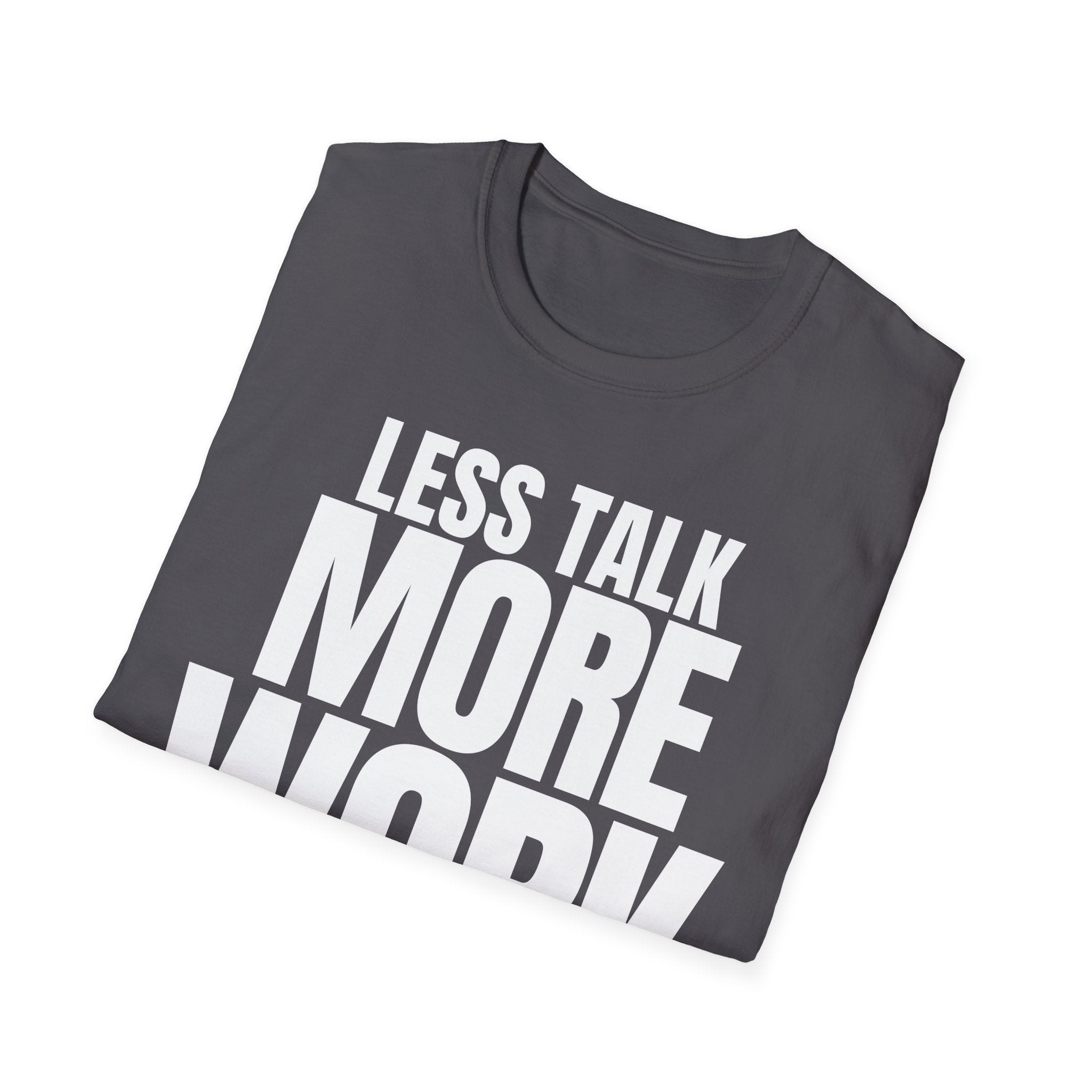 LESS TALK MORE WORK T-SHIRT