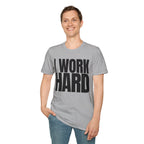 I WORK HARD T-SHIRT