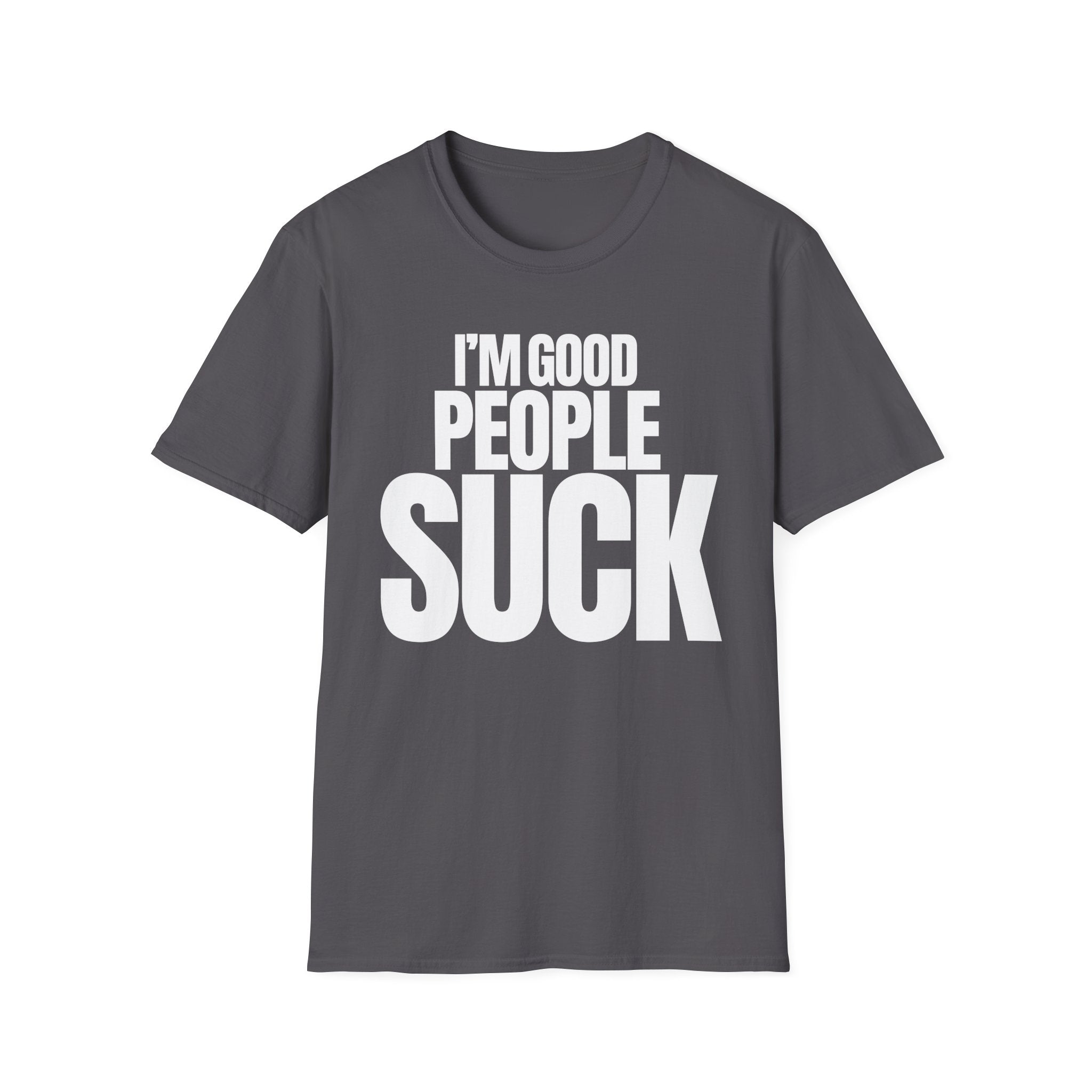 I'M GOOD PEOPLE SUCK T-SHIRT