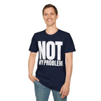NOT MY PROBLEM T-SHIRT