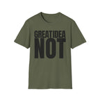 GREAT IDEA NOT REALLY T-SHIRT