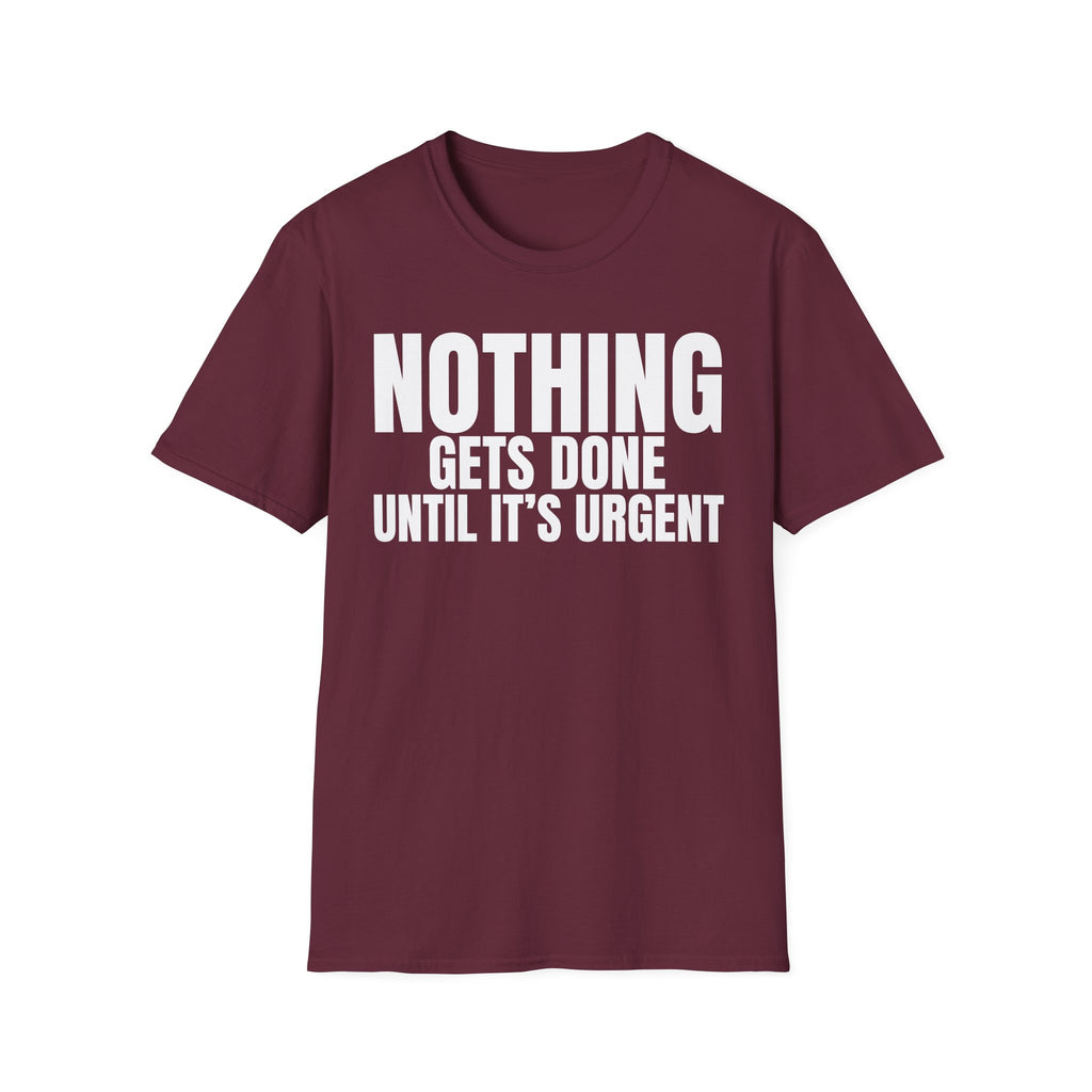NOTHING GETS DONE UNTIL IT'S URGENT