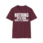 NOTHING GETS DONE UNTIL IT'S URGENT