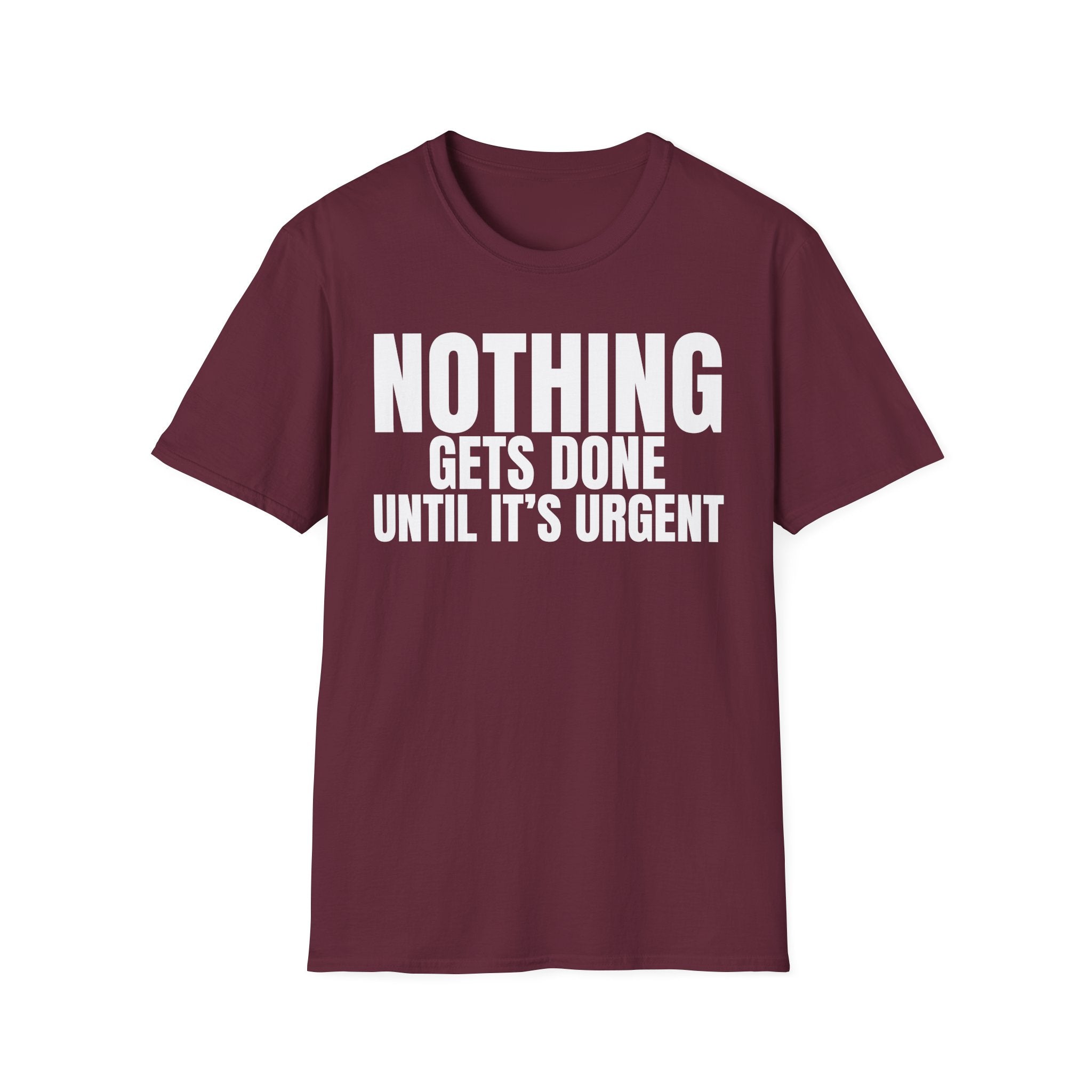 NOTHING GETS DONE UNTIL IT'S URGENT