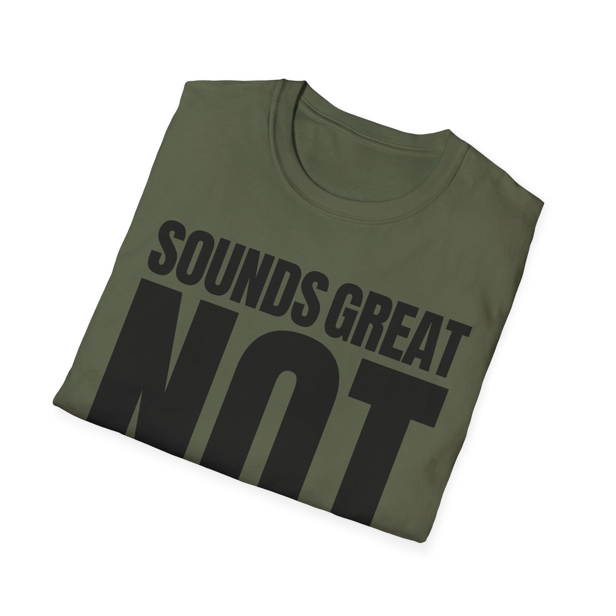 SOUNDS GREAT NOT T-SHIRT