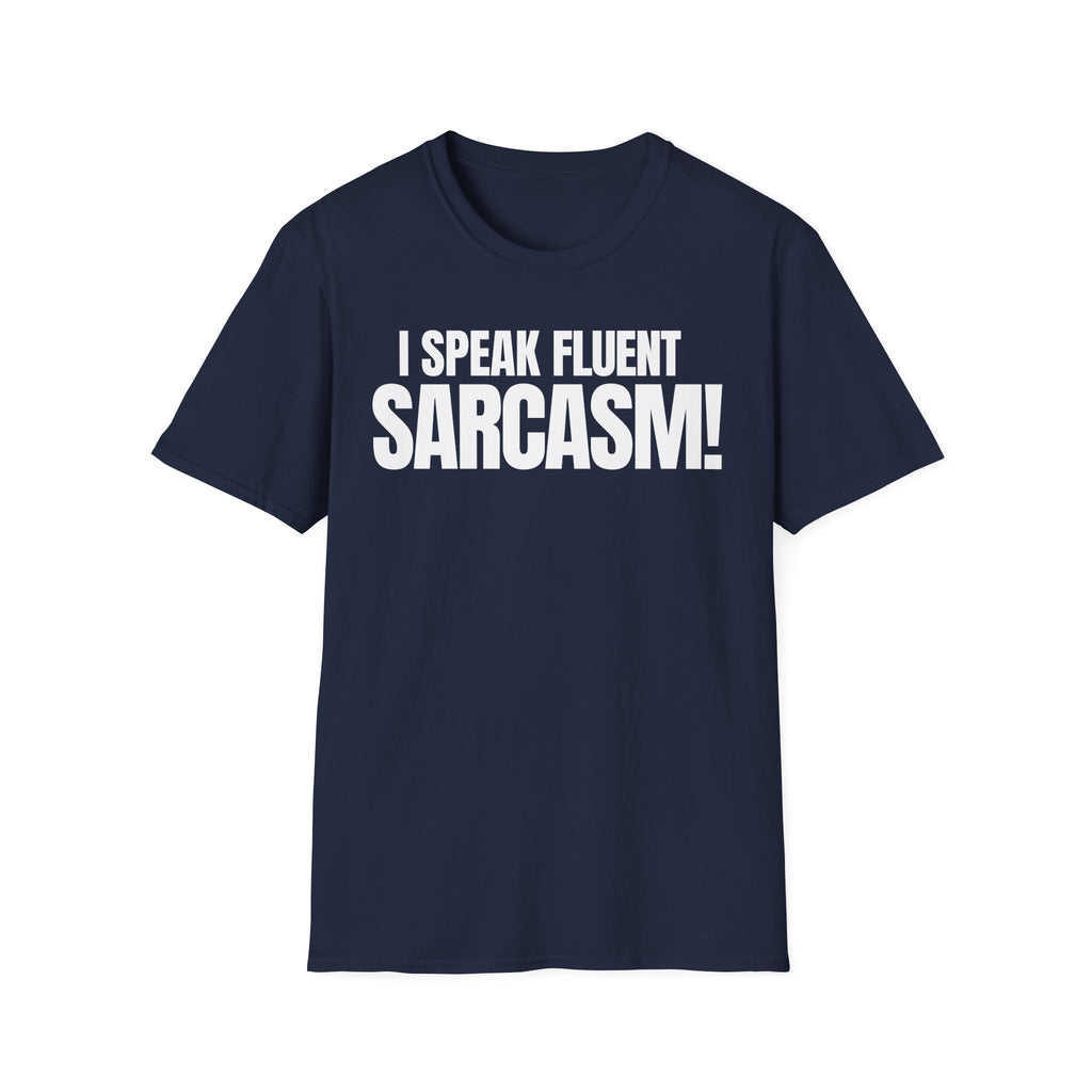 I SPEAK FLUENT SARCASM! T-SHIRT