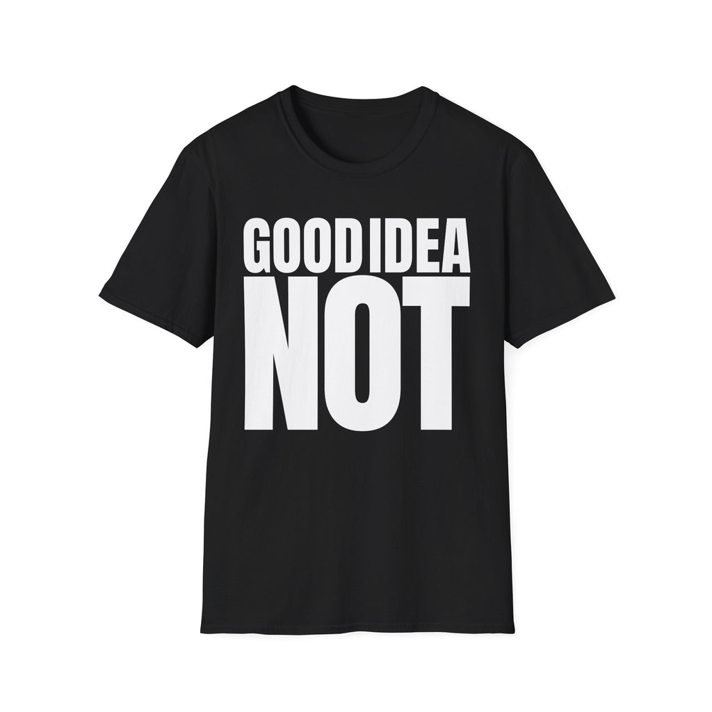 GOOD IDEA NOT T-SHIRT