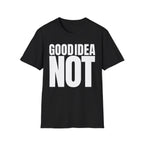 GOOD IDEA NOT T-SHIRT