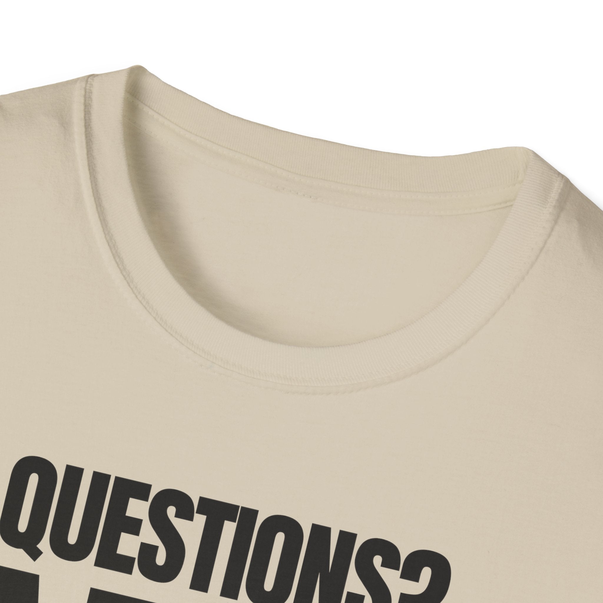 QUESTIONS? NO T-SHIRT