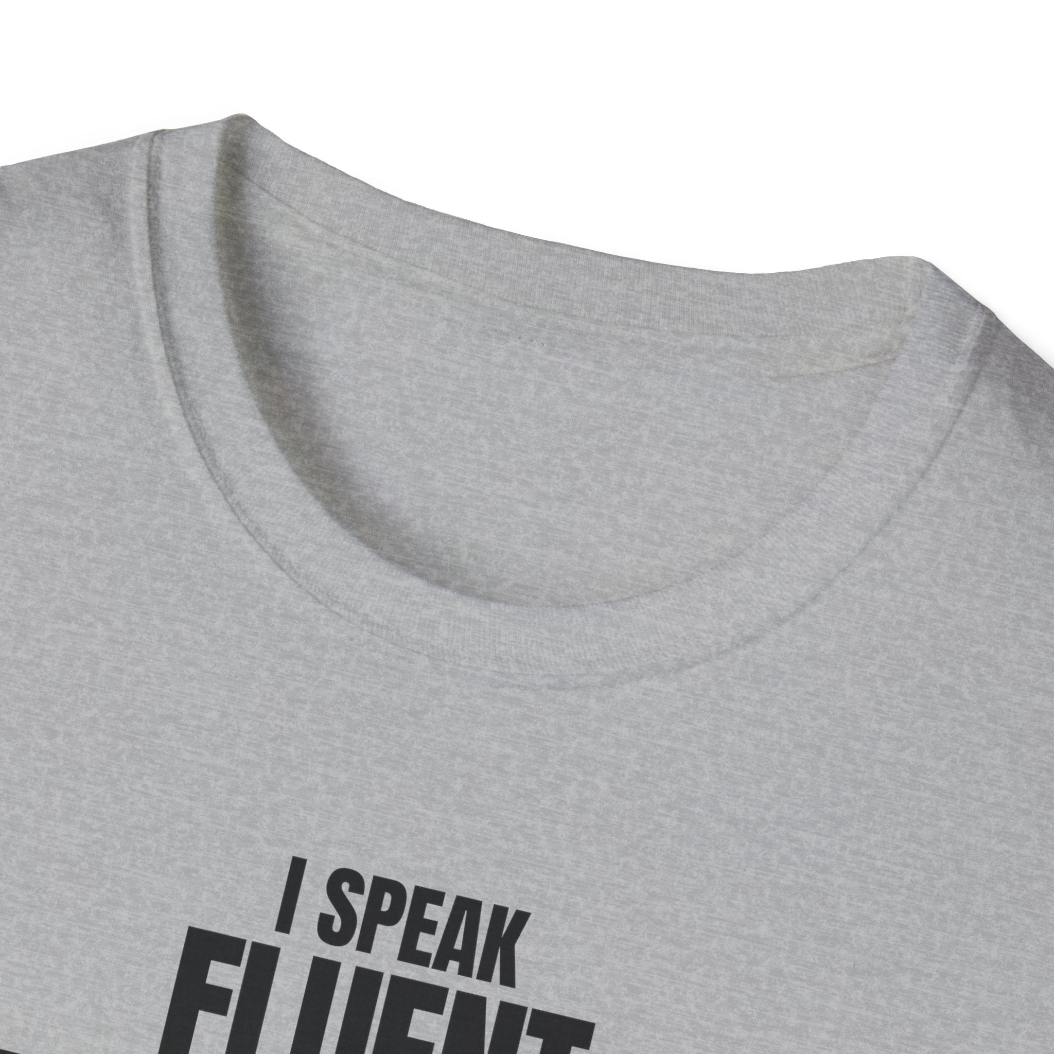 I SPEAK FLUENT SARCASM! T-SHIRT