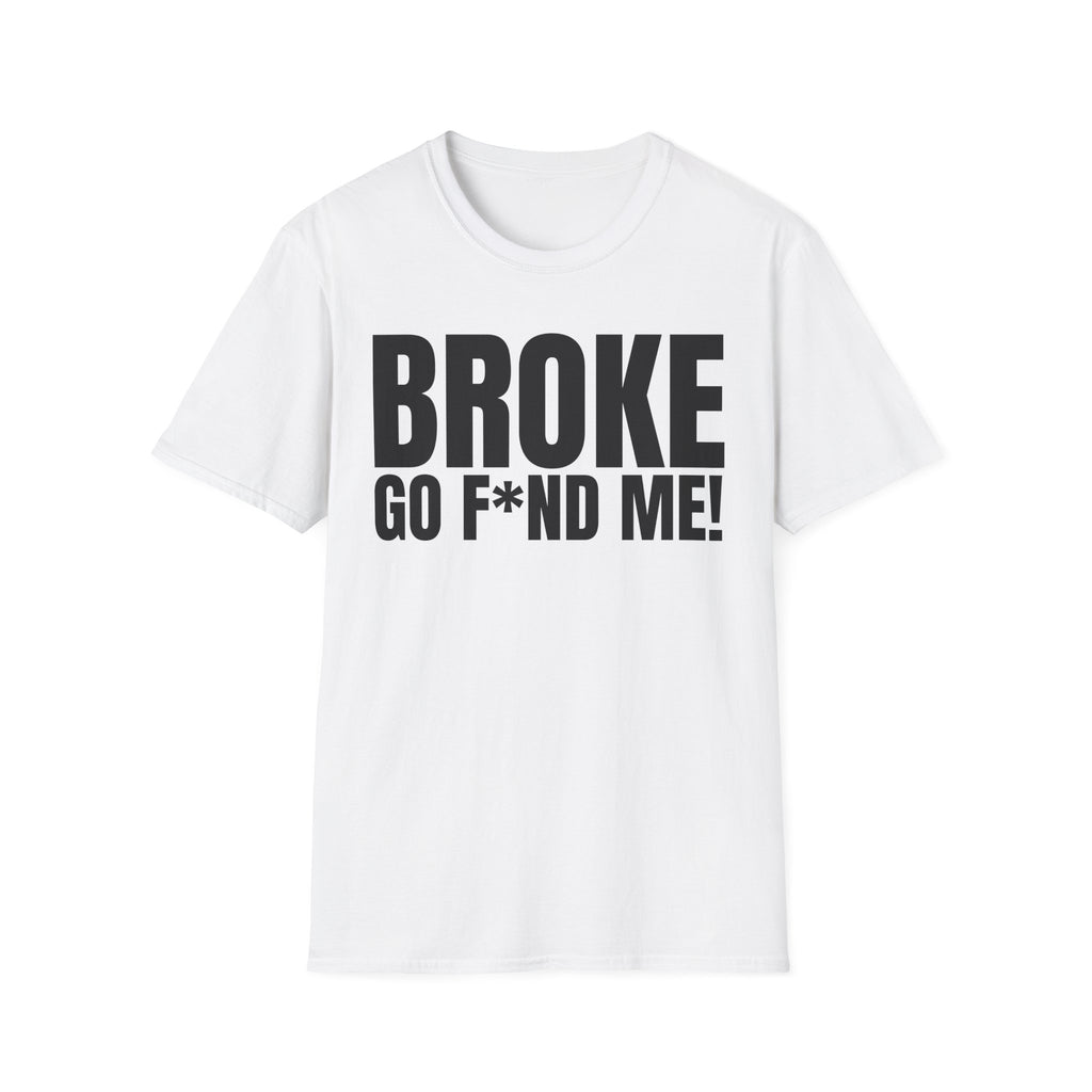 BROKE (NEED GO F*ND ME!) T-SHIRT