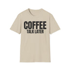 COFFEE TALK LATER T-SHIRT