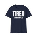 TIRED (NEED PEACE) T-SHIRT
