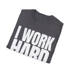 I WORK HARD T-SHIRT