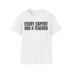 EVERY EXPERT HAD A TEACHER T-SHIRT