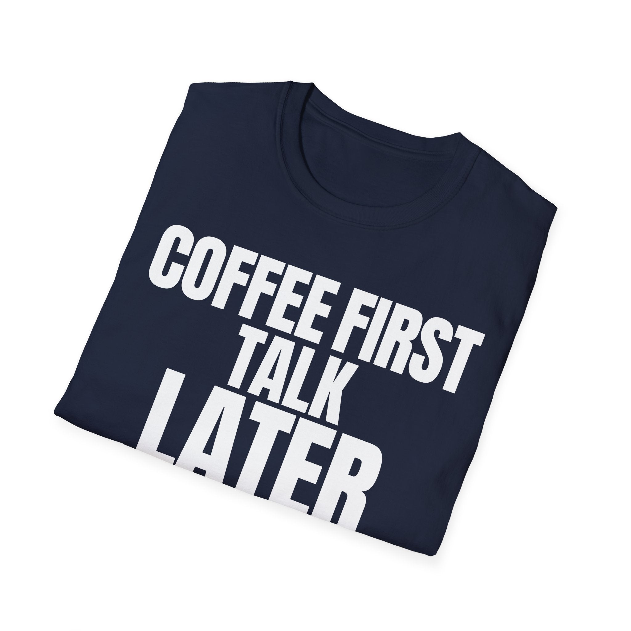 COFFEE FIRST TALK LATER T-SHIRT