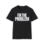 FIX THE PROBLEM T-SHIRT