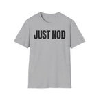 JUST NOD PRETEND YOU UNDERSTAND T-SHIRT