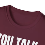 YOU TALK I WORK T-SHIRT