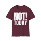 NOT TODAY T-SHIRT