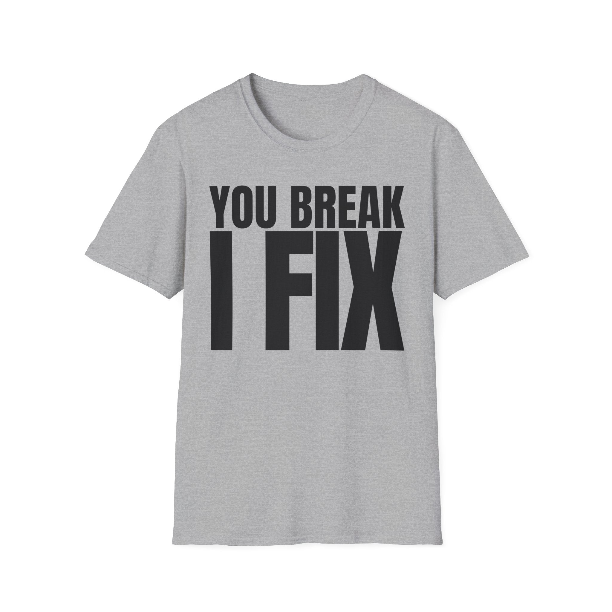 YOU BREAK I FIX T-SHIRT