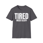 TIRED (NEED SLEEP) T-SHIRT