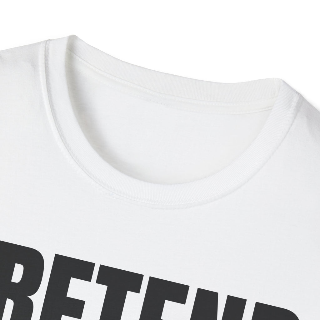 PRETEND I UNDERSTAND T-SHIRT