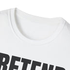 PRETEND I UNDERSTAND T-SHIRT