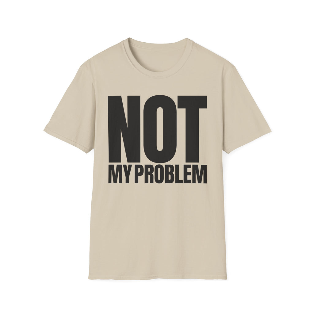 NOT MY PROBLEM T-SHIRT