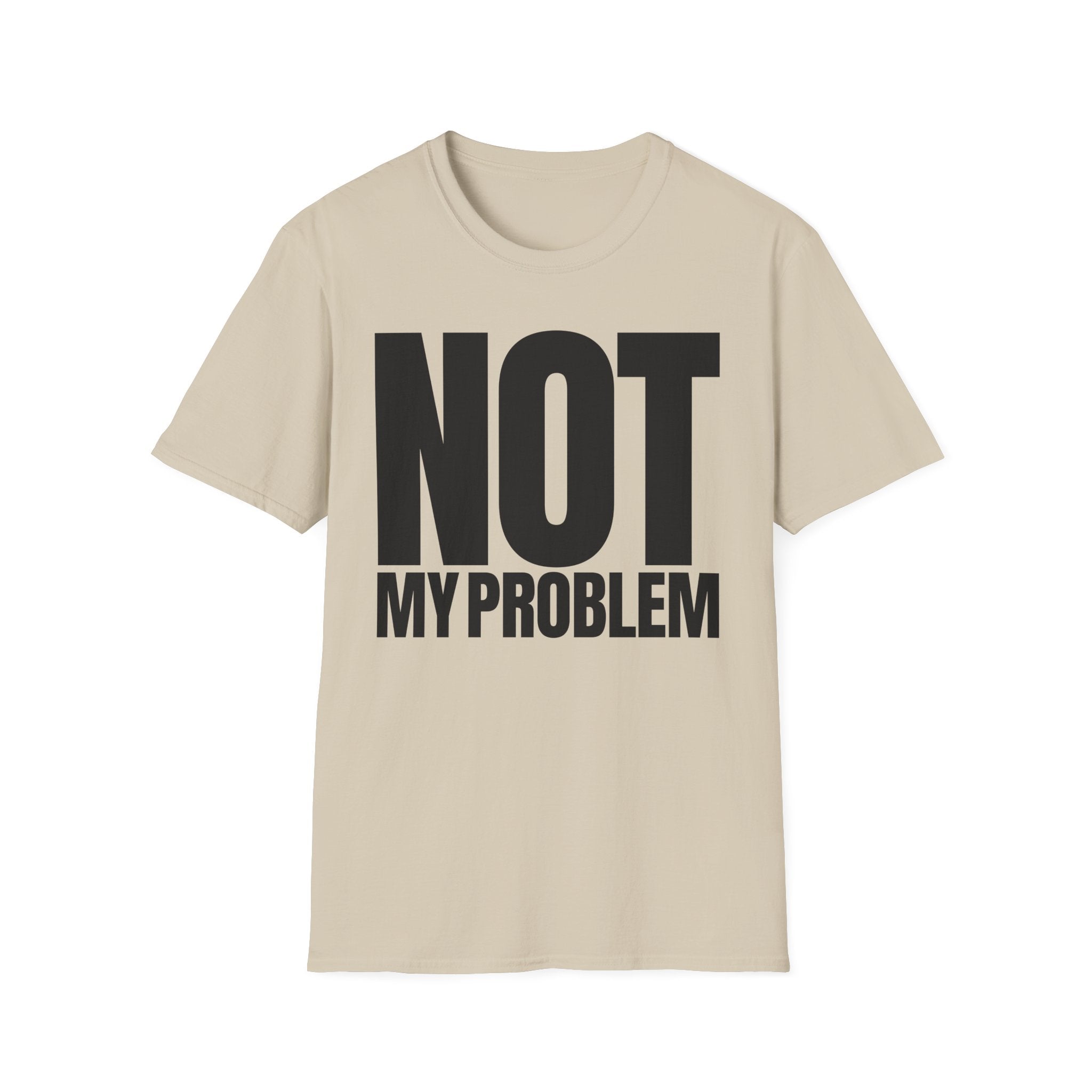 NOT MY PROBLEM T-SHIRT