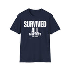 SURVIVED ALL MEETINGS (till date) T-SHIRT