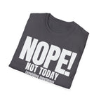 NOPE NOT TODAY (avoiding meetings) T-SHIRT