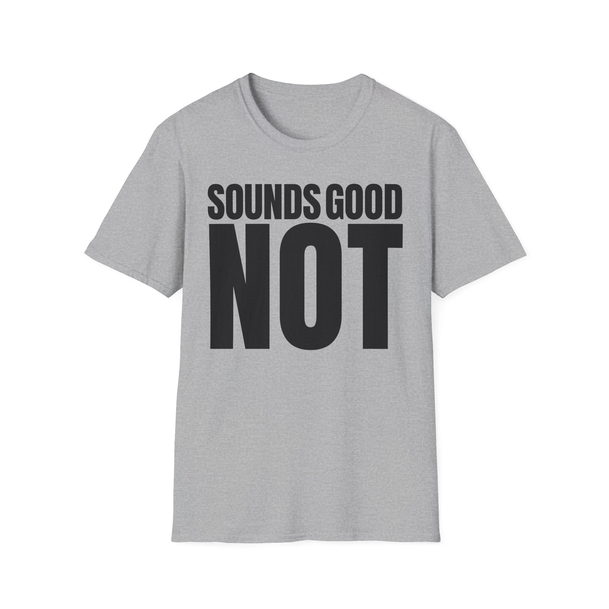 SOUNDS GOOD NOT T-SHIRT