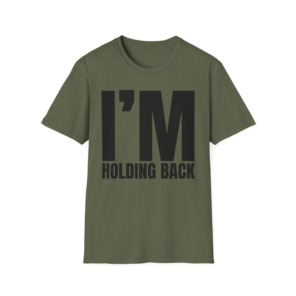 I'M HOLDING BACK T-SHIRT
