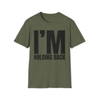 I'M HOLDING BACK T-SHIRT
