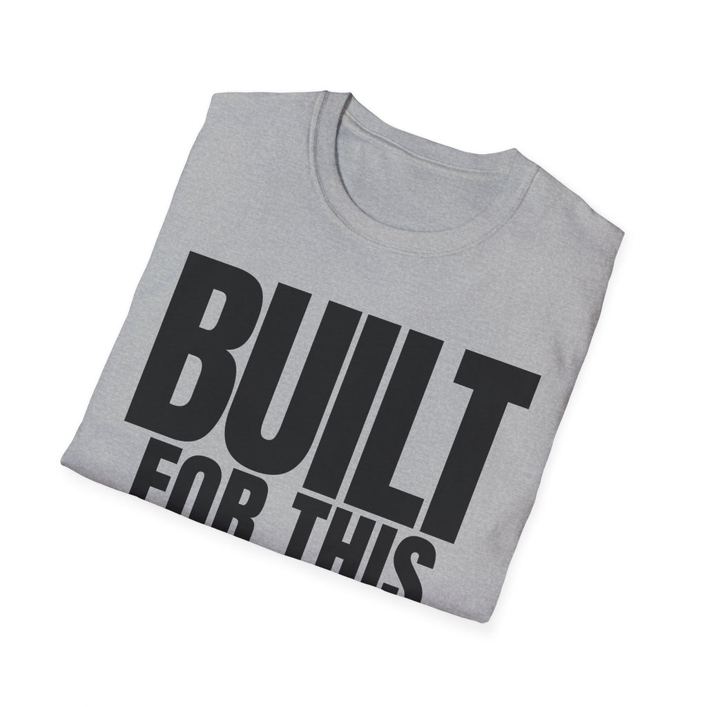 BUILT FOR THIS T-SHIRT