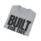 BUILT FOR THIS T-SHIRT