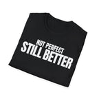 NOT PERFECT STILL BETTER T-SHIRT