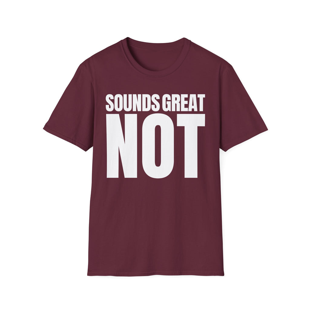 SOUNDS GREAT NOT T-SHIRT