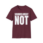 SOUNDS GREAT NOT T-SHIRT