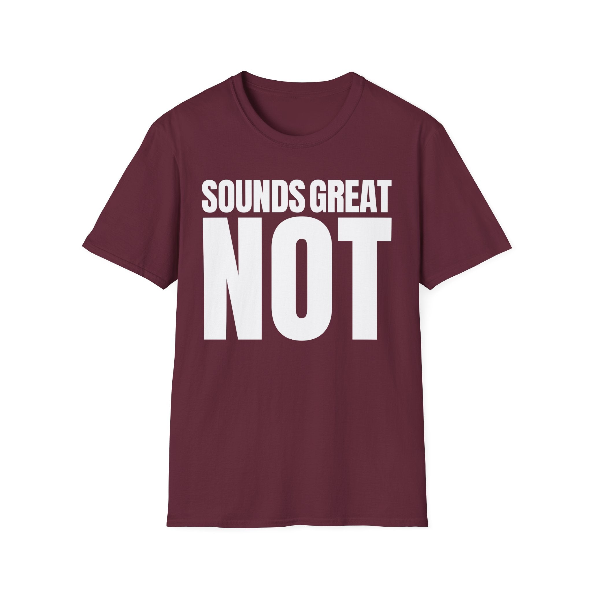 SOUNDS GREAT NOT T-SHIRT